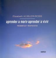 APRENDER A MORIR, APRENDER A VIVIR : PREGUNTAS Y RESPUESTAS | 9788489902589 | KÜBLER-ROSS, ELISABETH | Llibreria Aqualata | Comprar llibres en català i castellà online | Comprar llibres Igualada