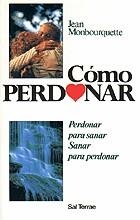 COMO PERDONAR : PERDONAR PARA SANAR, SANAR PARA PERDONAR | 9788429311686 | MONBOURQUETTE, JEAN | Llibreria Aqualata | Comprar llibres en català i castellà online | Comprar llibres Igualada