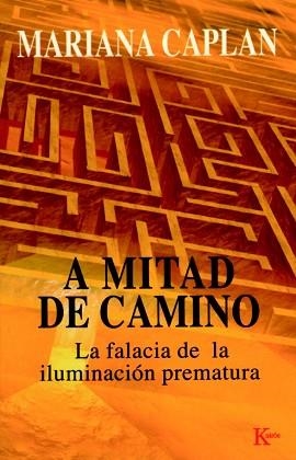 A MITAD DE CAMINO. LA FALACIA DE LA ILUMINACION PREMATURA | 9788472455641 | CAPLAN, MARIANA | Llibreria Aqualata | Comprar libros en catalán y castellano online | Comprar libros Igualada