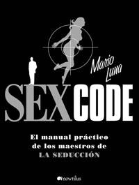 SEX CODE. MANUAL PRACTICO DE LOS MAESTROS DE LA SEDUCCION | 9788497633734 | LUNA, MARIO | Llibreria Aqualata | Comprar libros en catalán y castellano online | Comprar libros Igualada