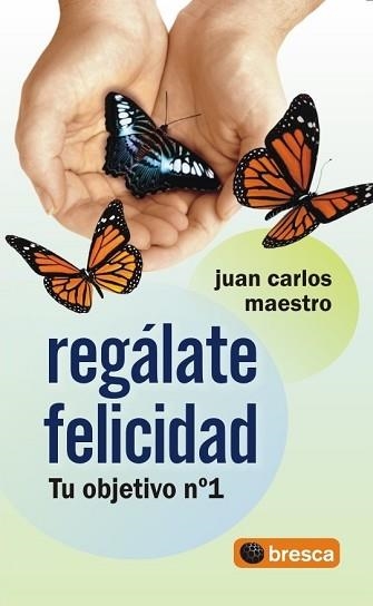 REGALATE FELICIDAD. TU OBJETIVO NUMERO 1 | 9788493559045 | MAESTRO, JUAN CARLOS | Llibreria Aqualata | Comprar llibres en català i castellà online | Comprar llibres Igualada