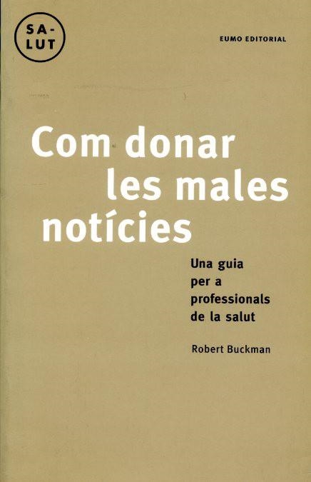 COM DONAR LES NOTICIES.UN GUIA PER A PROFESSIONAL DE LA SALU | 9788476024829 | BUCKMAN, ROBERT | Llibreria Aqualata | Comprar llibres en català i castellà online | Comprar llibres Igualada