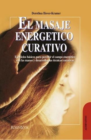 MASAJE ENERGETICO CURATIVO, EL (ALTERNATIVAS) | 9788479273033 | HOVER-KRAMER, DOROTHEA | Llibreria Aqualata | Comprar llibres en català i castellà online | Comprar llibres Igualada