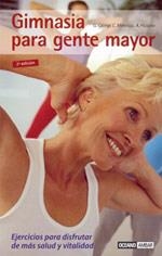 GIMNASIA PARA GENTE MAYOR (MENTE, CUERPO Y ESPIRITU) | 9788475560694 | GIORGI, G. / MINASSO, C. / PICCOLO, A. | Llibreria Aqualata | Comprar libros en catalán y castellano online | Comprar libros Igualada