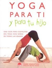 YOGA PARA TI Y PARA TU HIJO | 9788497540926 | SINGLETON, MARK | Llibreria Aqualata | Comprar llibres en català i castellà online | Comprar llibres Igualada