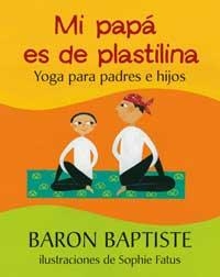 MI PAPA ES DE PLASTELINA. YOGA PARA PADRES E HIJOS | 9788478714155 | BAPTISTE, BARON | Llibreria Aqualata | Comprar libros en catalán y castellano online | Comprar libros Igualada