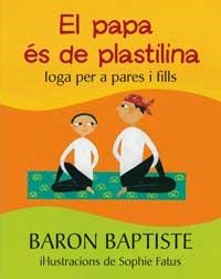 PAPA ES DE PLASTELINA, EL . YOGA PER A PARES Y FILLS | 9788478714162 | BAPTISTE, BARON | Llibreria Aqualata | Comprar llibres en català i castellà online | Comprar llibres Igualada