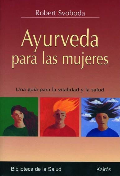 AYURVEDA PARA LAS MUJERES : UNA GUIA PARA LA VITALIDAD Y LA | 9788472456259 | SVOBODA, ROBERT E. (1953- ) | Llibreria Aqualata | Comprar llibres en català i castellà online | Comprar llibres Igualada