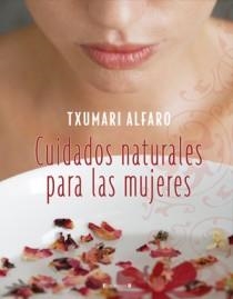 CUIDADOS NATURALES PARA LAS MUJERES | 9788466634212 | ALFARO, TXUMARI | Llibreria Aqualata | Comprar llibres en català i castellà online | Comprar llibres Igualada