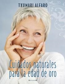 CUIDADOS NATURALES PARA LA EDAD DE ORO | 9788466632140 | ALFARO, TXUMARI | Llibreria Aqualata | Comprar llibres en català i castellà online | Comprar llibres Igualada