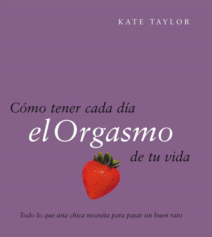 COMO TENER CADA DIA EL ORGASMO DE TU VIDA | 9788408079521 | TAYLOR, KATE | Llibreria Aqualata | Comprar llibres en català i castellà online | Comprar llibres Igualada