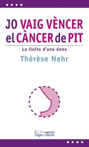 JO VAIG VENCER EL CANCER DE PIT. LA LLUITA D'UNA DONA | 9788497797030 | NEHR, THERESE | Llibreria Aqualata | Comprar llibres en català i castellà online | Comprar llibres Igualada