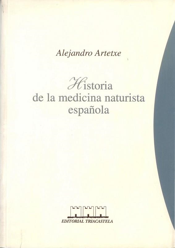 HISTORIA DE LA MEDICINA NATURISTA ESPAÑOLA | 9788493091439 | ARTETXE, ALEJANDRO | Llibreria Aqualata | Comprar llibres en català i castellà online | Comprar llibres Igualada