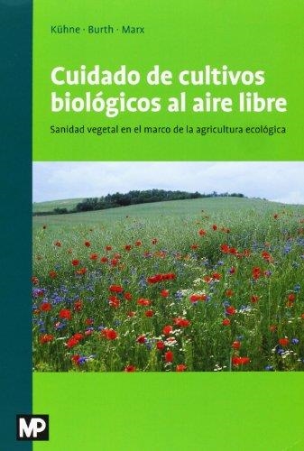 CUIDADO DE CULTIVOS BIOLOGICOS AL AIRE LIBRE | 9788484765110 | KUHNE, / BURTH / MARX | Llibreria Aqualata | Comprar llibres en català i castellà online | Comprar llibres Igualada