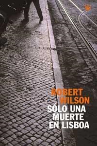 SOLO UNA MUERTE EN LISBOA | 9788479017675 | WILSON, ROBERT | Llibreria Aqualata | Comprar llibres en català i castellà online | Comprar llibres Igualada