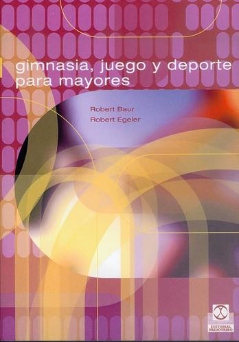 GIMNASIA, JUEGO Y DEPORTE PARA MAYORES | 9788480195324 | BAUR, ROBERT / EGELER, ROBERT | Llibreria Aqualata | Comprar llibres en català i castellà online | Comprar llibres Igualada