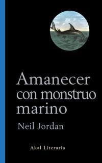 AMANECER CON MONSTRUO MARINO (LITERARIA) | 9788446015307 | JORDAN, NEIL | Llibreria Aqualata | Comprar llibres en català i castellà online | Comprar llibres Igualada