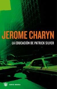 EDUCACION DE PATRICK SILVER, LA (SERIE NEGRA) | 9788478711833 | CHARYN, JEROME | Llibreria Aqualata | Comprar llibres en català i castellà online | Comprar llibres Igualada