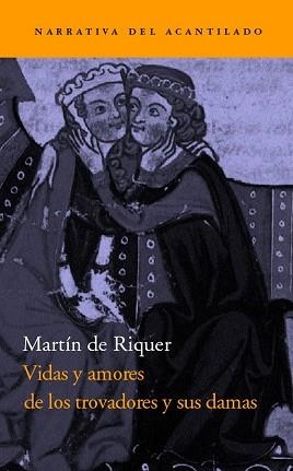 VIDAS Y AMORES DE LOS TROBADORES (NARRATIVA ACANTILADO 74) | 9788496136809 | RIQUER, MARTIN DE | Llibreria Aqualata | Comprar llibres en català i castellà online | Comprar llibres Igualada