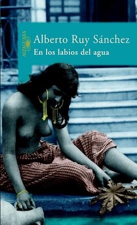 EN LOS LABIOS DEL AGUA | 9788420467672 | RUY SANCHEZ, ALBERTO | Llibreria Aqualata | Comprar llibres en català i castellà online | Comprar llibres Igualada