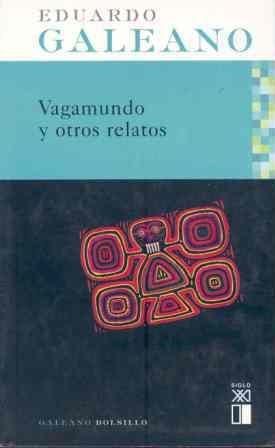 VAGAMUNDO Y OTROS RELATOS | 9788432311918 | GALEANO, EDUARDO | Llibreria Aqualata | Comprar llibres en català i castellà online | Comprar llibres Igualada