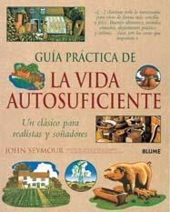 GUIA PRACTICA DE LA VIDA AUTOSUFICIENTE : UN CLASICO PARA RE | 9788480768856 | SEYMOUR, JOHN | Llibreria Aqualata | Comprar llibres en català i castellà online | Comprar llibres Igualada