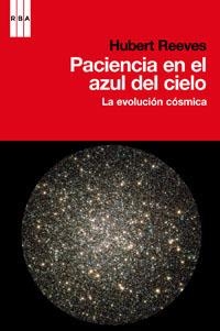 PACIENCIA EN EL AZUL DEL CIELO. LA EVOLUCIÓN CÓSMICA | 9788490061862 | REEVES, HUBERT | Llibreria Aqualata | Comprar llibres en català i castellà online | Comprar llibres Igualada