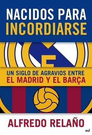 NACIDOS PARA INCORDIARSE. UN SIGLO DE AGRAVIOS ENTRE EL MADRID Y EL BARÇA | 9788427038905 | RELAÑO, ALFREDO | Llibreria Aqualata | Comprar llibres en català i castellà online | Comprar llibres Igualada