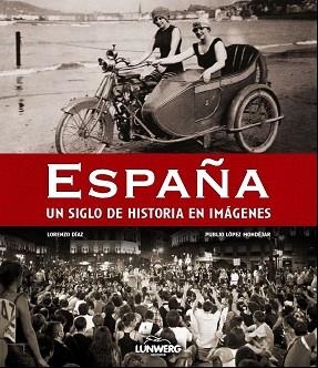 ESPAÑA. UN SIGLO DE HISTORIA EN IMÁGENES | 9788497858359 | DÍAZ, LORENZO / LÓPEZ MODÉJAR, PUBLIO | Llibreria Aqualata | Comprar llibres en català i castellà online | Comprar llibres Igualada