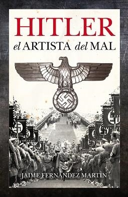 HITLER, EL ARTISTA DEL MAL | 9788496632776 | FERNANDEZ MARTIN, JAIME | Llibreria Aqualata | Comprar llibres en català i castellà online | Comprar llibres Igualada