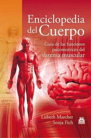 ENCICLOPEDIA DEL CUERPO. GUÍA DE LAS FUNCIONES PSICOMOTRICES DEL SISTEMA MUSCULA | 9788499101613 | MARCHER, LISBETH / FICH, SONJA | Llibreria Aqualata | Comprar llibres en català i castellà online | Comprar llibres Igualada