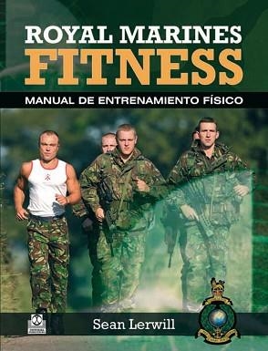 ROYAL MARINES FITNESS. MANUAL DE ENTRENAMIENTO FÍSICO (BICOLOR) | 9788499101569 | LERWILL, SEAN | Llibreria Aqualata | Comprar llibres en català i castellà online | Comprar llibres Igualada