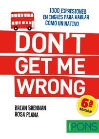 DON'T GET ME WRONG (1000 EXPRESIONES PARA HABLAR COMO UN NATIVO) | 9788484437598 | BRENNMAN, BRIAN / PLANA, ROSA | Llibreria Aqualata | Comprar llibres en català i castellà online | Comprar llibres Igualada