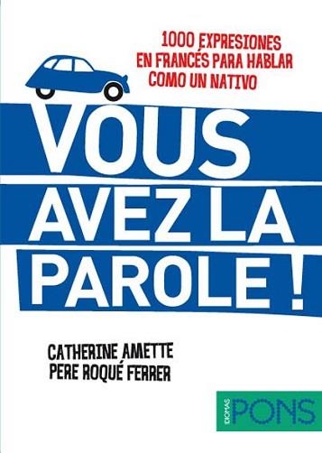 VOUS AVEZ LA PAROLE ! (1000 EXPRESIONES EN FRANCÉS PARA HABLAR COMO UN NATIVO) | 9788484437604 | Llibreria Aqualata | Comprar llibres en català i castellà online | Comprar llibres Igualada