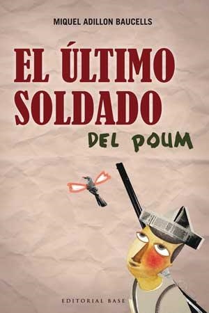 ÚLTIMO SOLDADO DEL POUM, EL | 9788493916145 | ADILLON BAUCELLS, MIQUEL | Llibreria Aqualata | Comprar llibres en català i castellà online | Comprar llibres Igualada