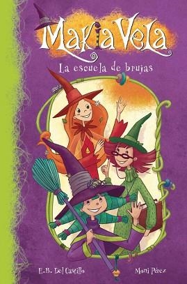 MAKIA VELA 1. LA ESCUELA DE BRUJAS | 9788448833299 | DEL CASTILLO,E.B. / PEREZ,MONI | Llibreria Aqualata | Comprar llibres en català i castellà online | Comprar llibres Igualada