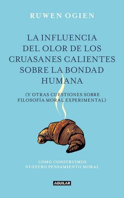 INFLUENCIA DEL OLOR DE LOS CRUASANES CALIENTES COBRE LA BONDAD HUMANA, LA | 9788403012240 | OGIEN, RUWEN | Llibreria Aqualata | Comprar llibres en català i castellà online | Comprar llibres Igualada