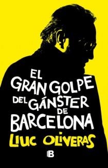 GRAN GOLPE DEL GÁNSTER DE BARCELONA, EL | 9788466651028 | OLIVERAS, LLUC | Llibreria Aqualata | Comprar libros en catalán y castellano online | Comprar libros Igualada