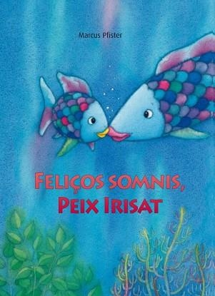 FELIÇOS SOMNIS, PEIX IRISAT | 9788448833862 | PFISTER, MARCUS | Llibreria Aqualata | Comprar llibres en català i castellà online | Comprar llibres Igualada