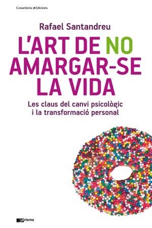 ART DE NO AMARGAR-SE LA VIDA, L'. LES CLAUS PER NO AMARGAR-SE LA VIDA | 9788415403715 | SANTANDREU, RAFAEL | Llibreria Aqualata | Comprar libros en catalán y castellano online | Comprar libros Igualada