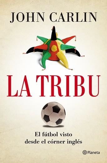 TRIBU, LA. EL FÚTBOL VISTO DESDE EL CÓRNER INGLÉS | 9788408004844 | CARLIN, JOHN | Llibreria Aqualata | Comprar llibres en català i castellà online | Comprar llibres Igualada