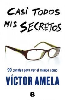 CASI TODOS MIS SECRETOS. 99 CANALES PARA VER EL MUNDO | 9788466651103 | AMELA, VÍCTOR | Llibreria Aqualata | Comprar libros en catalán y castellano online | Comprar libros Igualada