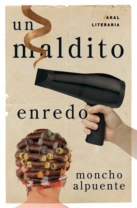 UN MALDITO ENREDO | 9788446035428 | ALPUENTE, MONCHO | Llibreria Aqualata | Comprar llibres en català i castellà online | Comprar llibres Igualada