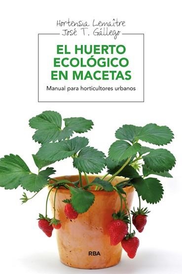 HUERTO ECOLÓGICO EN MACETAS, EL | 9788415541127 | GALLEGO , JOSÉ T. / LEMAÎTRE , HORTENSIA | Llibreria Aqualata | Comprar llibres en català i castellà online | Comprar llibres Igualada