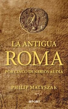 ANTIGUA ROMA POR CINCO DENARIOS AL DÍA, LA | 9788446035503 | MATISZAK, PHILIP | Llibreria Aqualata | Comprar llibres en català i castellà online | Comprar llibres Igualada