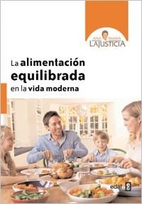 ALIMENTACIÓN EQUILIBRADA EN LA VIDA MODERNA, LA | 9788441431058 | LAJUSTICIA BERGASA, ANA MARÍA | Llibreria Aqualata | Comprar llibres en català i castellà online | Comprar llibres Igualada