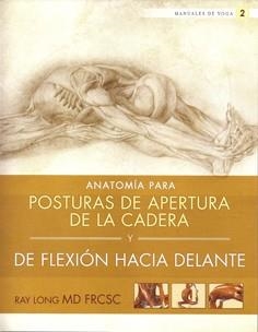 ANATOMÍA PARA POSTURAS DE APERTURA DE LA CADERA Y DE FLEXIÓN HACIA DELANTE | 9788415053156 | LONG, RAY | Llibreria Aqualata | Comprar llibres en català i castellà online | Comprar llibres Igualada