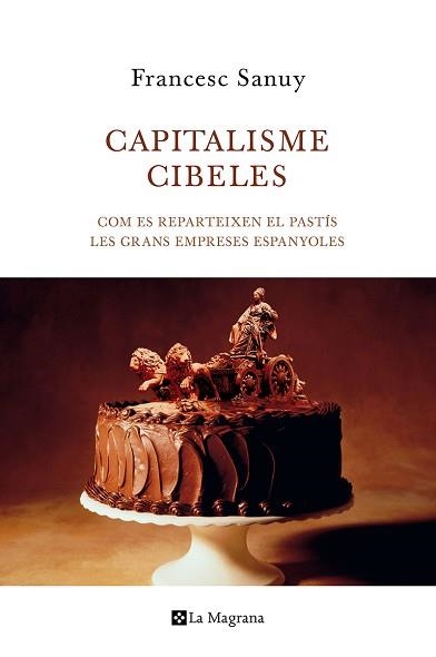 CAPITALISME CIBELES. COM ES REPARTEIXEN EL PASTÍS LES GRANS EMPRESES ESPANYOLES | 9788482645599 | SANUY GISTAU, FRANCESC | Llibreria Aqualata | Comprar libros en catalán y castellano online | Comprar libros Igualada