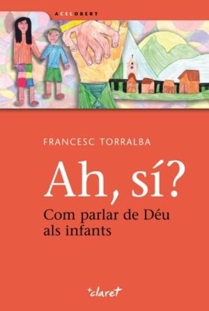 AH SI? COM PARLAR DE DEU ALS INFANTS | 9788498462944 | TORRALBA, FRANCESC | Llibreria Aqualata | Comprar llibres en català i castellà online | Comprar llibres Igualada