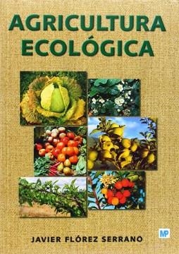 AGRICULTURA ECOLÓGICA | 9788484763147 | FLORES SERRANO, JAVIER | Llibreria Aqualata | Comprar llibres en català i castellà online | Comprar llibres Igualada